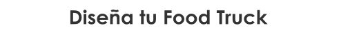 Diseña tu Food Truck